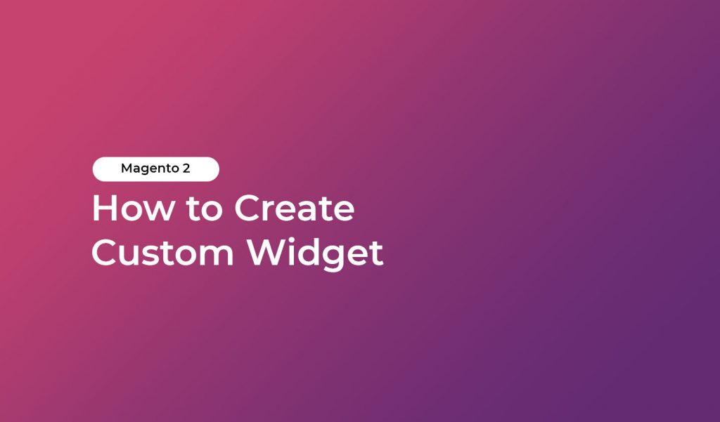 Magento 2 How To Create Custom Widget HiddenTechies