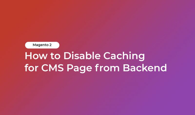 How to Disable Caching for CMS Page from Backend