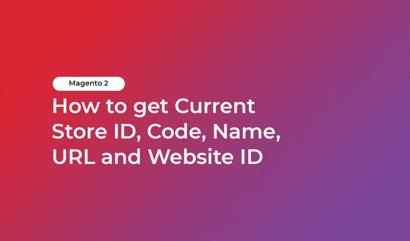 How to get Current Store ID, Code, Name, URL and Website ID