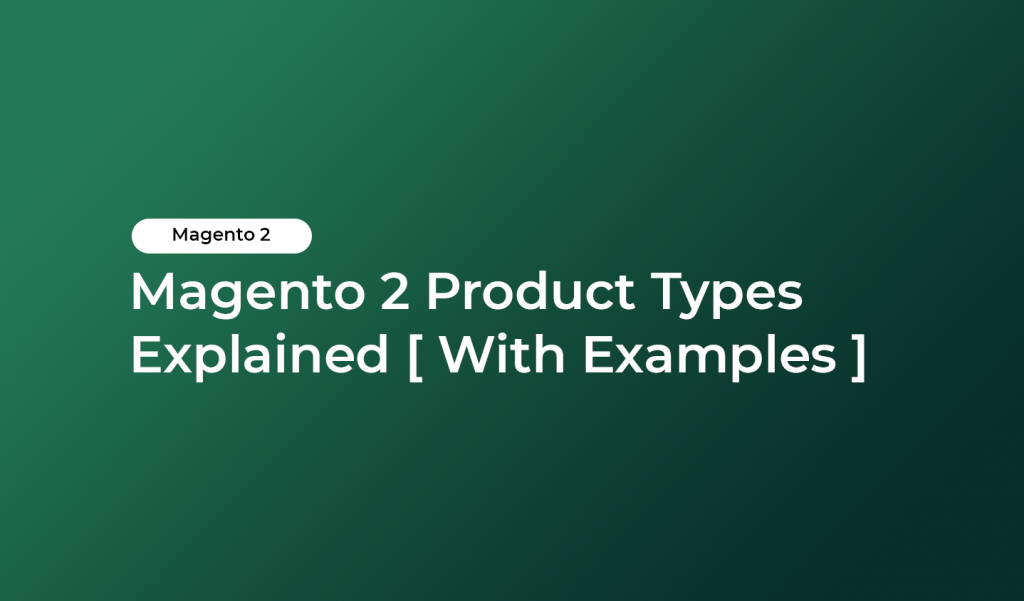 Magento 2 Product Types Explained [ With Examples ] - HiddenTechies