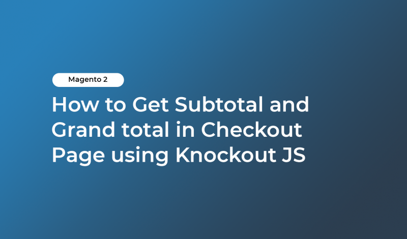 How to Get Subtotal and Grand total in Checkout Page using Knockout JS