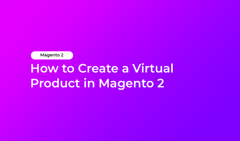 How to Create a Virtual Product in Magento 2