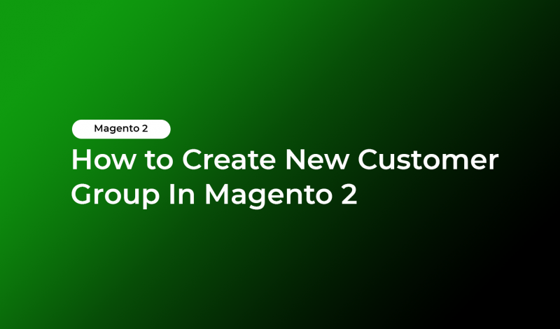 How to Create New Customer Group In Magento 2