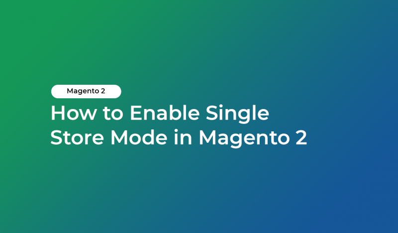 How to Enable Single Store Mode in Magento 2