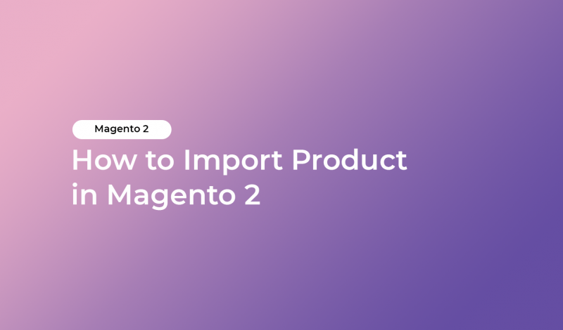 How to Import Products in Magento 2