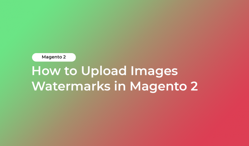 How to Upload Images Watermarks in Magento 2