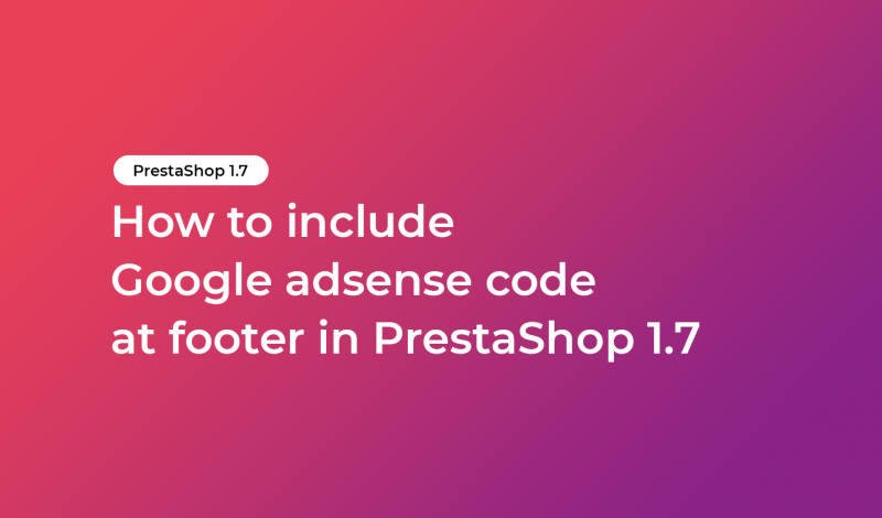 How to include Google adsense code at footer in PrestaShop 1.7