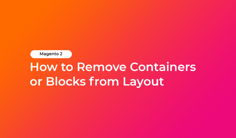 Magento 2 - How to Remove Containers or Blocks from Layout
