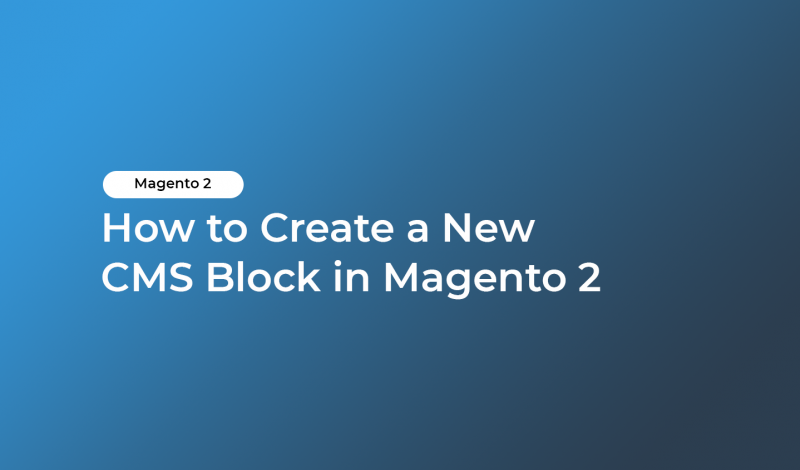 How to Create a New CMS Block in Magento 2