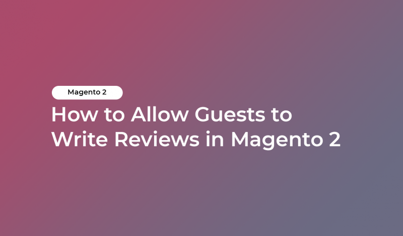 How to Allow Guests to Write Reviews in Magento 2