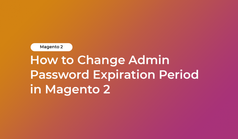 How to Change Admin Password Expiration Period in Magento 2