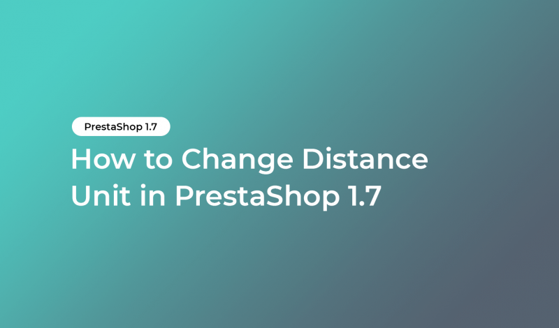 How to Change Distance Unit in PrestaShop 1.7