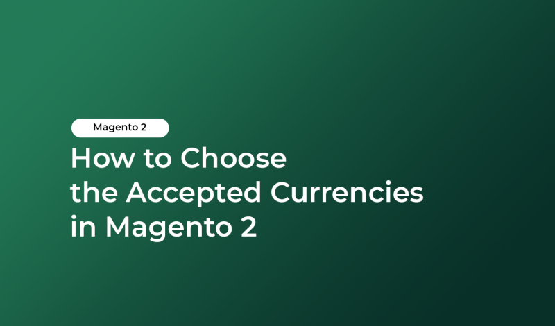 How to Choose the Accepted Currencies in Magento 2
