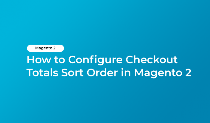 How to Configure Checkout Totals Sort Order in Magento 2
