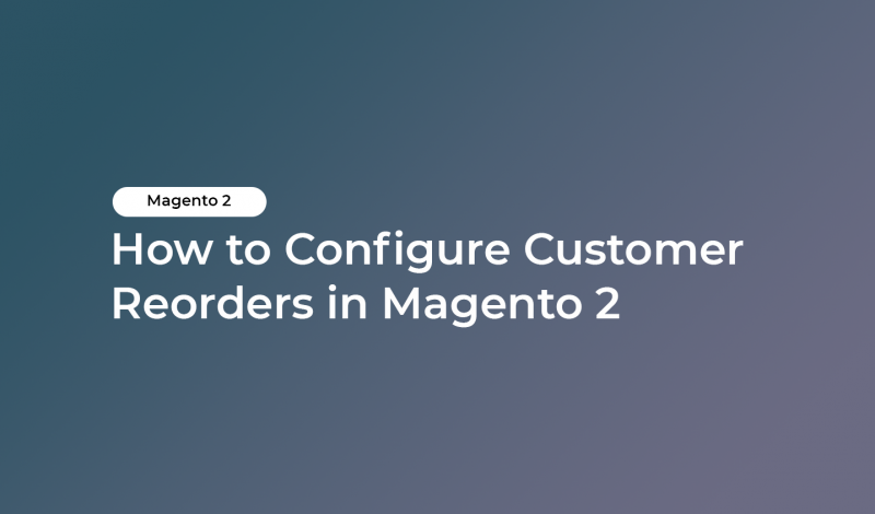 How to Configure Customer Reorders in Magento 2