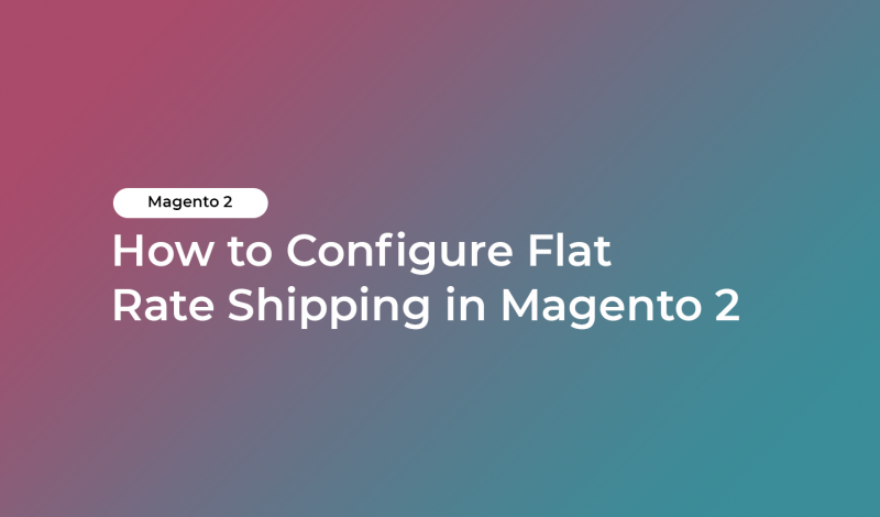 How to Configure Flat Rate Shipping in Magento 2