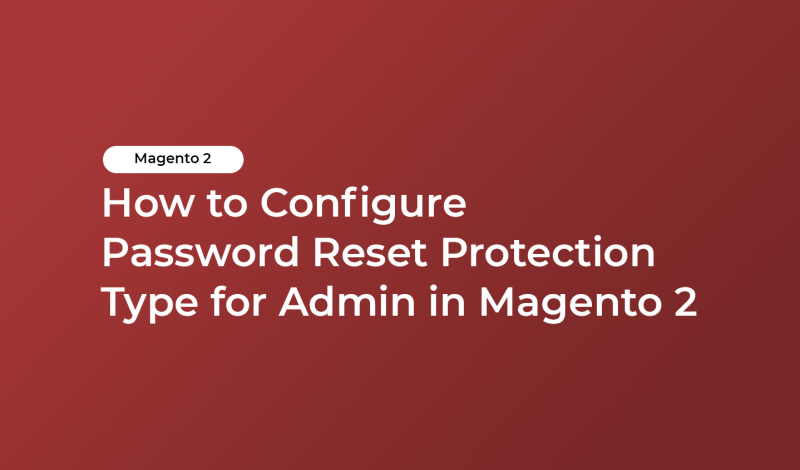 How to Configure Password Reset Protection Type for Admin in Magento 2