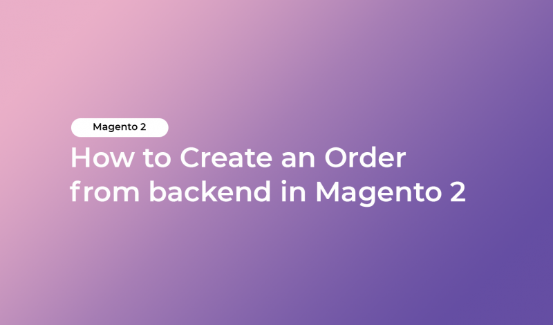 How to Create an Order from backend in Magento 2