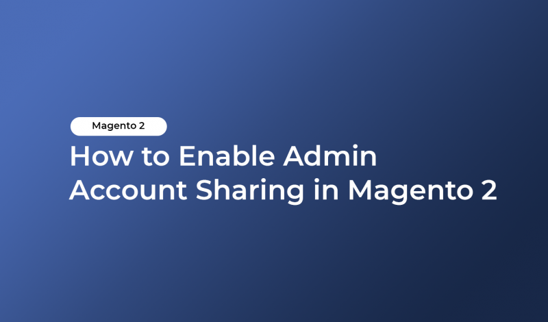 How to Enable Admin Account Sharing in Magento 2