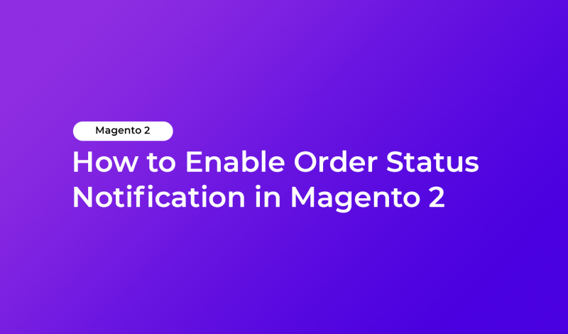 How to Enable Order Status Notification in Magento 2