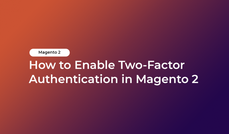 How to Enable Two-Factor Authentication in Magento 2