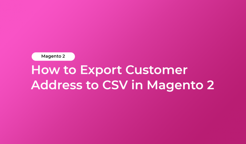How to Export Customer Address to CSV in Magento 2