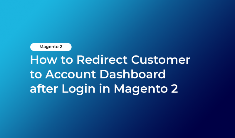 How to Redirect Customer to Account Dashboard after Login in Magento 2
