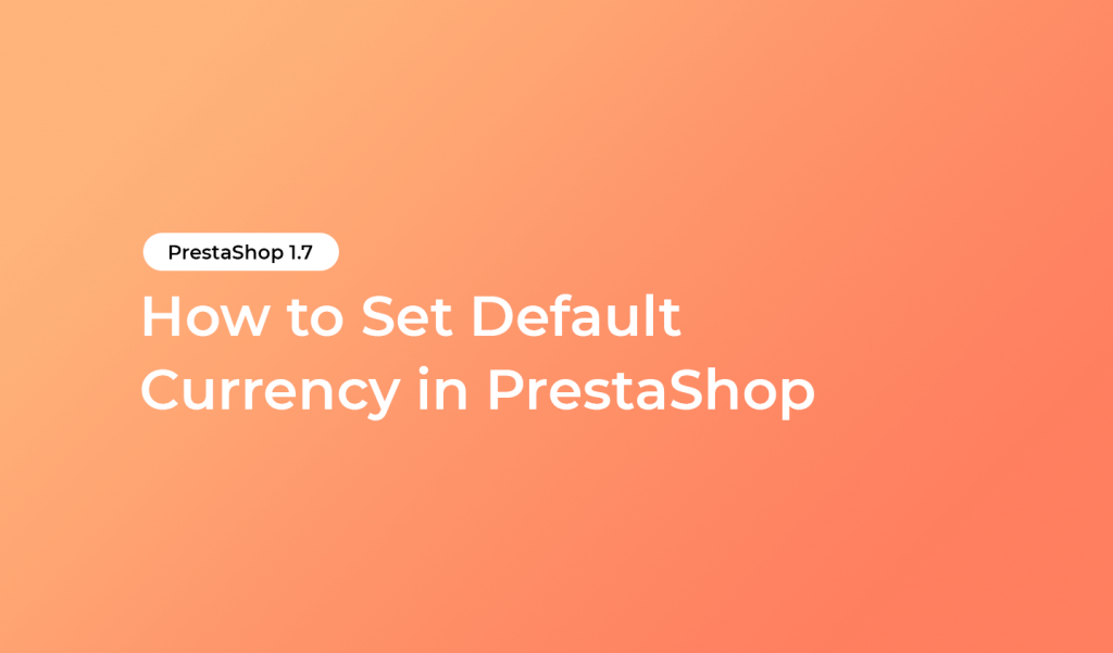 How To Set Default Currency In PrestaShop HiddenTechies