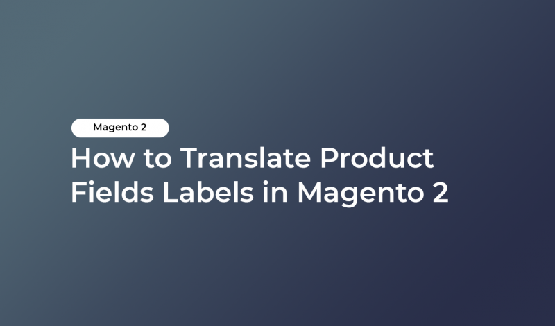 How to Translate Product Fields Labels in Magento 2