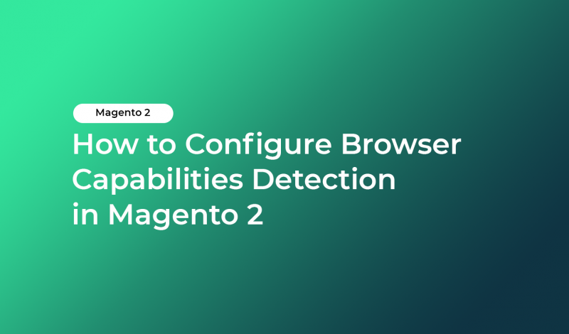 How to Configure Browser Capabilities Detection in Magento 2