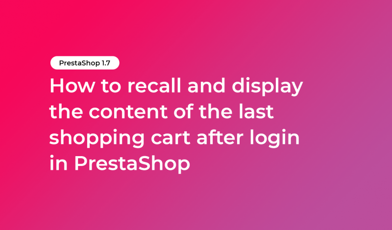 How to recall and display the content of the last shopping cart after login in PrestaShop