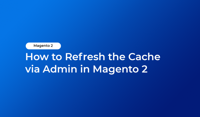How to Refresh the Cache via Admin in Magento 2