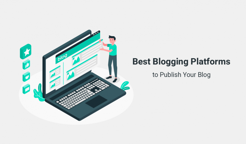 Best Blogging Platforms to Publish Your Blog