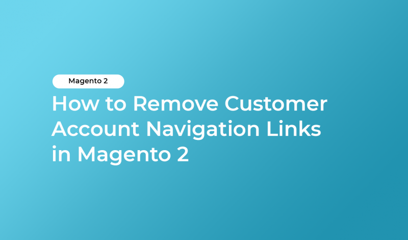 How to Remove Customer Account Navigation Links in Magento 2
