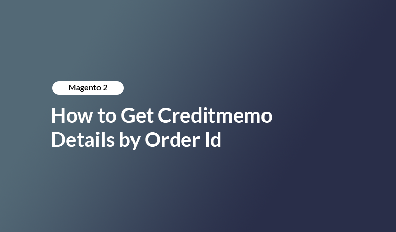 How to Get Creditmemo Details by Order Id