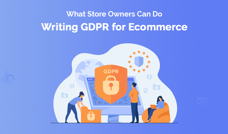 Writing GDPR for Ecommerce What Store Owners Can Do