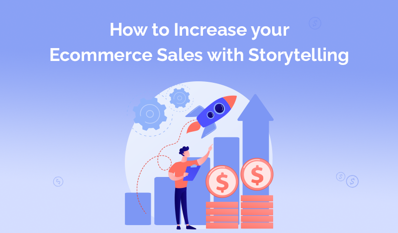 How to Increase your Ecommerce Sales with Storytelling