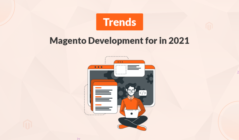 Top Magento Development Trends to Watch Out for in 2021