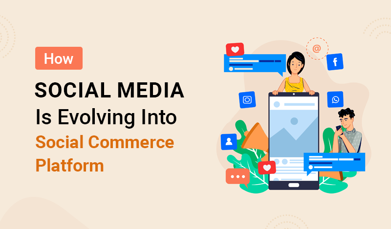 How Social Media Is Evolving Into Social Commerce Platform