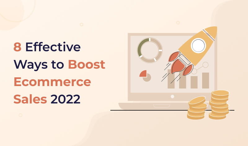 8 Effective Ways to Boost Ecommerce Sales 2022