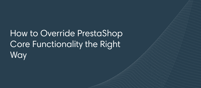 How to Override PrestaShop Core Functionality the Right Way