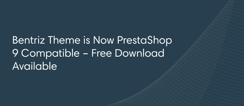 Bentriz Theme is Now PrestaShop 9 Compatible – Free Download Available