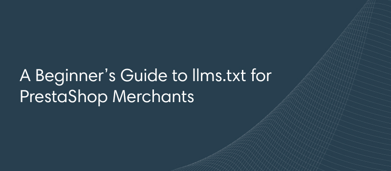 A Beginner’s Guide to llms.txt for PrestaShop Merchants