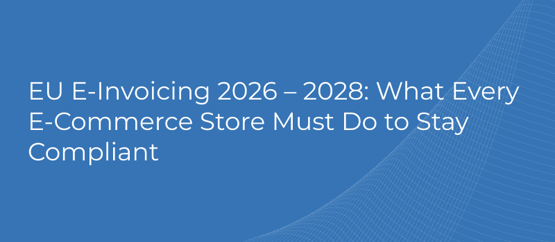 EU E-Invoicing 2026 – 2028