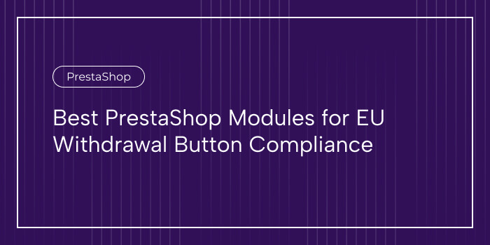 best-prestashop-modules-for-eu-withdrawal-button-compliance