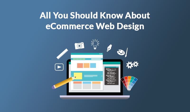All You Should Know About eCommerce Web Design