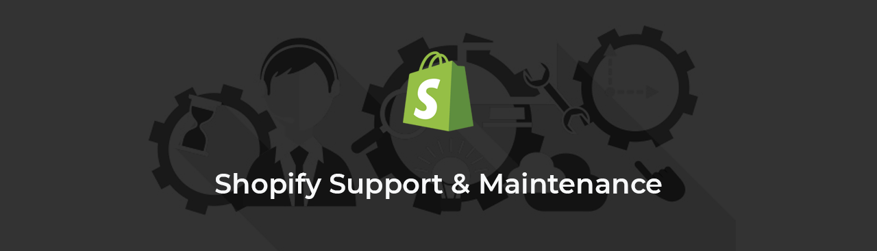Shopify Support & Maintenance Shopify Support & Maintenance