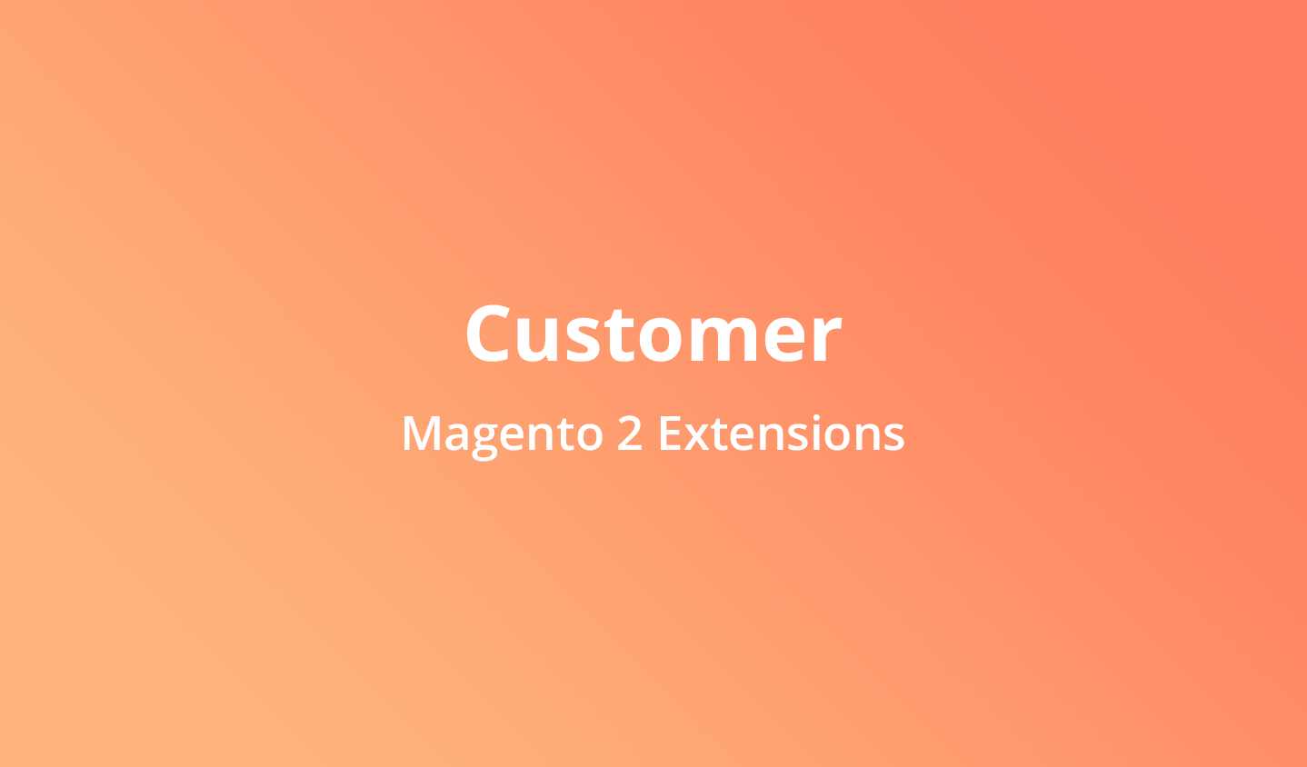 Magento 2 Customer Management Extensions | Best Customer Experiences ...